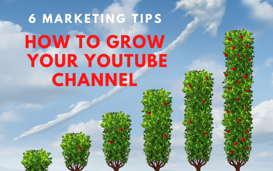 6 Marketing Tips to Grow Your YouTube Channel